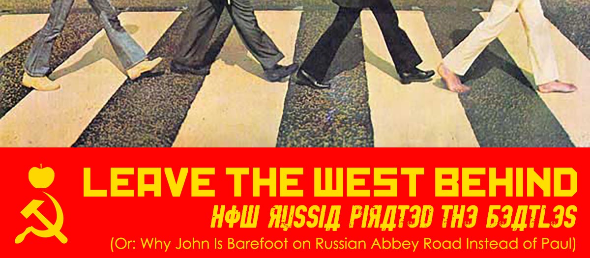 LEAVE THE WEST BEHIND: How Russia Pirated The Beatles
